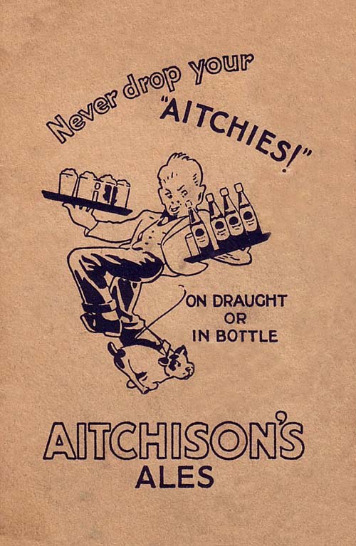 <p>Advertisement promoting John Aitchison & Co Ltd's Ales, with the slogan "Never drop your Aitchies!"</p>